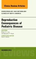 Reproductive Consequences of Pediatric Disease, An Issue of Endocrinology and Metabolism Clinics of North America
