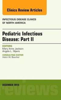 bokomslag Pediatric Infectious Disease: Part II, An Issue of Infectious Disease Clinics of North America