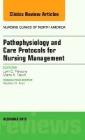 Lynn C. Parsons - Pathophysiology and Care Protocols for Nursing Management, An Issue of Nursing Clinics, Inbunden