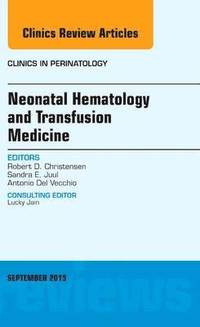 bokomslag Neonatal Hematology and Transfusion Medicine, An Issue of Clinics in Perinatology