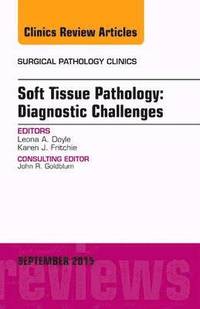 bokomslag Soft Tissue Pathology: Diagnostic Challenges, An Issue of Surgical Pathology Clinics