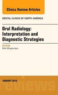 bokomslag Oral Radiology: Interpretation and Diagnostic Strategies, An Issue of Dental Clinics of North America