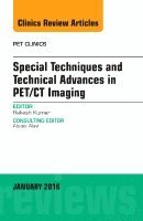 Rakesh Kumar - Special Techniques and Technical Advances in PET/CT Imaging, An Issue of PET Clinics, Inbunden