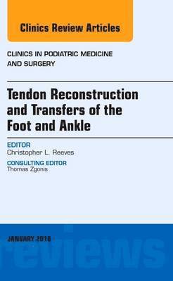 bokomslag Tendon Repairs and Transfers for the Foot and Ankle, An Issue of Clinics in Podiatric Medicine & Surgery