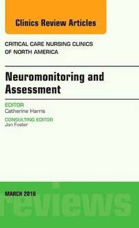 bokomslag Neuromonitoring and Assessment, An Issue of Critical Care Nursing Clinics of North America