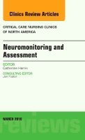 Catherine Harris - Neuromonitoring and Assessment, An Issue of Critical Care Nursing Clinics of North America, Inbunden