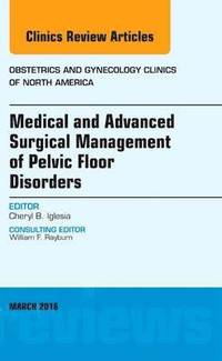 bokomslag Medical and Advanced Surgical Management of Pelvic Floor Disorders, An Issue of Obstetrics and Gynecology Clinics of North America