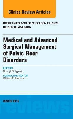 Medical and Advanced Surgical Management of Pelvic Floor Disorders, An Issue of Obstetrics and Gynecology Clinics of North America 1