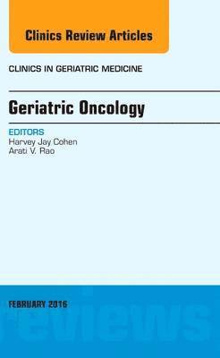 Geriatric Oncology, An Issue of Clinics in Geriatric Medicine 1