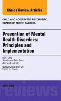 bokomslag Prevention of Mental Health Disorders: Principles and Implementation, An Issue of Child and Adolescent Psychiatric Clinics of North America