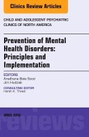 Aradhana Bela Sood, Jim Hudziak - Prevention of Mental Health Disorders: Principles and Implementation, An Issue of Child and Adolescent Psychiatric Clinics of North America, Inbunden