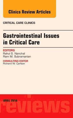 Gastrointestinal Issues in Critical Care, An Issue of Critical Care Clinics