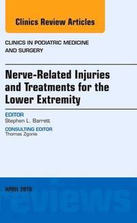 bokomslag Nerve Related Injuries and Treatments for the Lower Extremity, An Issue of Clinics in Podiatric Medicine and Surgery