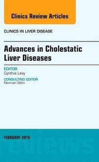 bokomslag Advances in Cholestatic Liver Diseases, An issue of Clinics in Liver Disease