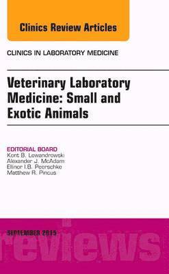 Veterinary Laboratory Medicine: Small and Exotic Animals, An Issue of Clinics in Laboratory Medicine 1