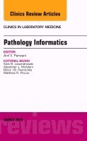 Anil V. Parwani - Pathology Informatics, An Issue of the Clinics in Laboratory Medicine, Inbunden
