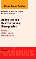 Joseph P. Martinez, Autumn C. Graham - Abdominal and Gastrointestinal Emergencies, An Issue of Emergency Medicine Clinics of North America, Inbunden