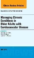 bokomslag Managing Chronic Conditions in Older Adults with Cardiovascular Disease, An Issue of Clinics in Geriatric Medicine