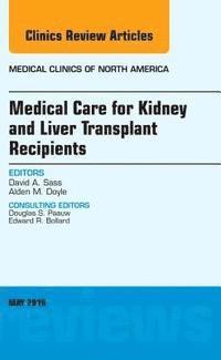 bokomslag Medical Care for Kidney and Liver Transplant Recipients, An Issue of Medical Clinics of North America