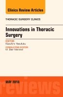 Kazuhiro Yasufuku - Innovations in Thoracic Surgery, An Issue of Thoracic Surgery Clinics of North America, Inbunden