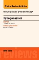 Joseph P. Alukal - Hypogonadism, An Issue of Urologic Clinics of North America, Inbunden