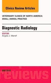 bokomslag Diagnostic Radiology, An Issue of Veterinary Clinics of North America: Small Animal Practice
