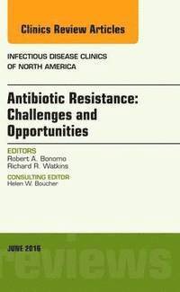 bokomslag Antibiotic Resistance: Challenges and Opportunities, An Issue of Infectious Disease Clinics of North America