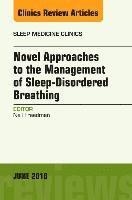 bokomslag Novel Approaches to the Management of Sleep-Disordered Breathing, An Issue of Sleep Medicine Clinics