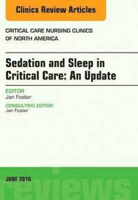 bokomslag Sedation and Sleep in Critical Care: An Update, An Issue of Critical Care Nursing Clinics