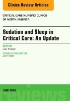 Jan Foster - Sedation and Sleep in Critical Care: An Update, An Issue of Critical Care Nursing Clinics, Inbunden