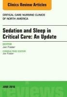 Sedation and Sleep in Critical Care: An Update, An Issue of Critical Care Nursing Clinics 1