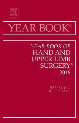Jeffrey Yao, Julie Adams - Year Book of Hand and Upper Limb Surgery, 2016, Inbunden