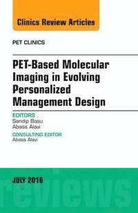 bokomslag PET-Based Molecular Imaging in Evolving Personalized Management Design, An Issue of PET Clinics