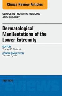 bokomslag Dermatologic Manifestations of the Lower Extremity, An Issue of Clinics in Podiatric Medicine and Surgery