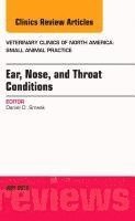 bokomslag Ear, Nose, and Throat Conditions, An Issue of Veterinary Clinics of North America: Small Animal Practice