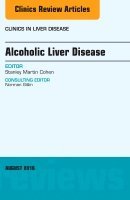 Stanley Cohen - Alcoholic Liver Disease, An Issue of Clinics in Liver Disease, Inbunden