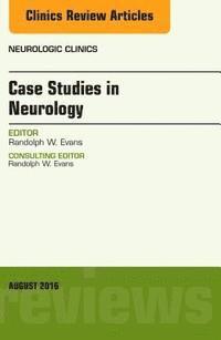 Case Studies in Neurology, An Issue of Neurologic Clinics 1