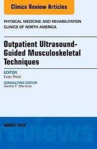 bokomslag Outpatient Ultrasound-Guided Musculoskeletal Techniques, An Issue of Physical Medicine and Rehabilitation Clinics of North America