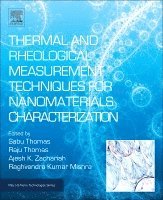 Sabu Thomas, Raju Thomas, Ajesh K Zachariah, Raghvendra Kumar Mishra - Thermal and Rheological Measurement Techniques for Nanomaterials Characterization, Inbunden