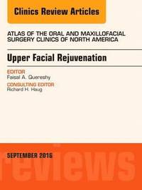 bokomslag Upper Facial Rejuvenation, An Issue of Atlas of the Oral and Maxillofacial Surgery Clinics of North America