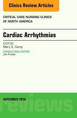 Cardiac Arrhythmias, An Issue of Critical Care Nursing Clinics of North America 1