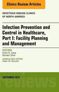 bokomslag Infection Prevention and Control in Healthcare, Part I: Facility Planning and Management, An Issue of Infectious Disease Clinics of North America