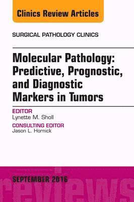 Lynette M. Sholl, MD (Harvard Medical School) Sholl, Lynette M., Lynette M Sholl - Molecular Pathology: Predictive, Prognostic, and Diagnostic Markers in Tumors, An Issue of Surgical Pathology Clinics, Inbunden