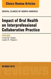 bokomslag Impact of Oral Health on Interprofessional Collaborative Practice, An Issue of Dental Clinics of North America