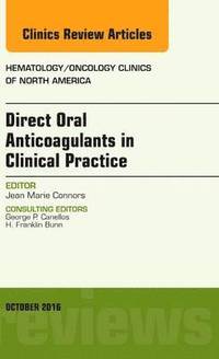 bokomslag Direct Oral Anticoagulants in Clinical Practice: An Issue of Hematology/Oncology Clinics of North America