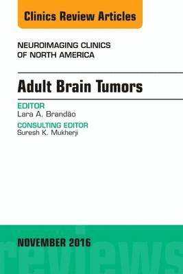 Adult Brain Tumors, An Issue of Neuroimaging Clinics of North America