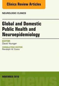 bokomslag Global and Domestic Public Health and Neuroepidemiology, An Issue of Neurologic Clinics