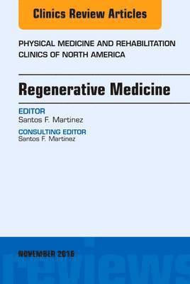 Santos F. Martinez, Santos F Martinez - Regenerative Medicine, An Issue of Physical Medicine and Rehabilitation Clinics of North America, Inbunden