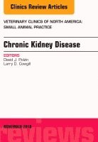 David J. Polzin, Larry D. Cowgill - Chronic Kidney Disease, An Issue of Veterinary Clinics of North America: Small Animal Practice, Inbunden