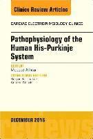 bokomslag Pathophysiology of Human His-Purkinje System, An Issue of Cardiac Electrophysiology Clinics